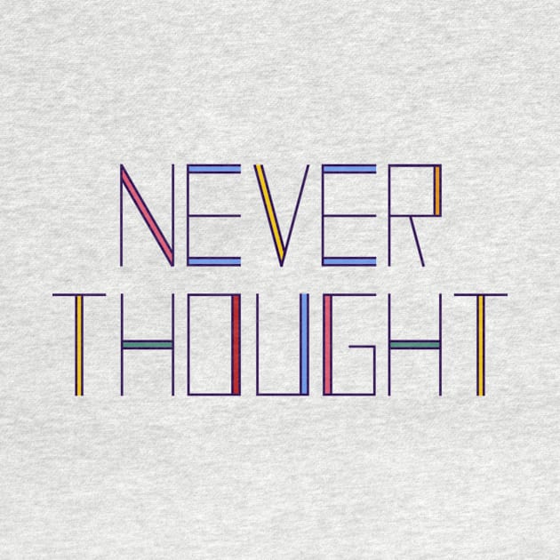 Never Thought by NeverThought